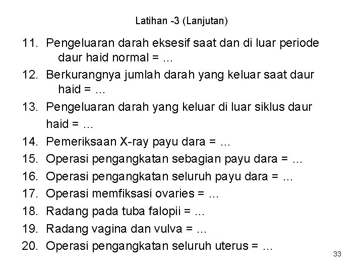 Latihan -3 (Lanjutan) 11. Pengeluaran darah eksesif saat dan di luar periode daur haid