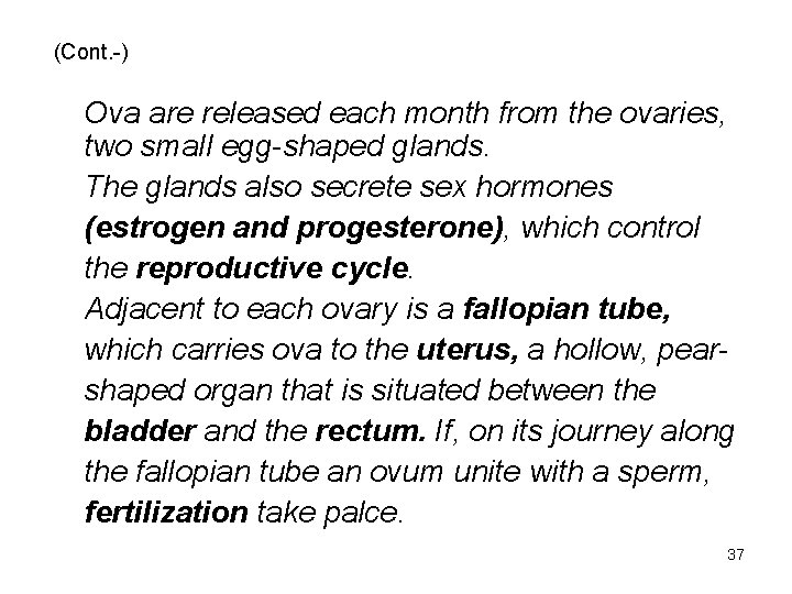 (Cont. -) Ova are released each month from the ovaries, two small egg-shaped glands.