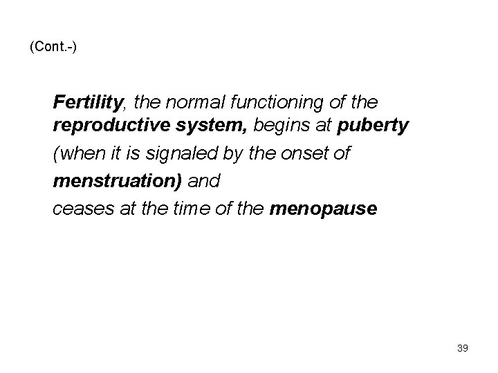 (Cont. -) Fertility, the normal functioning of the reproductive system, begins at puberty (when