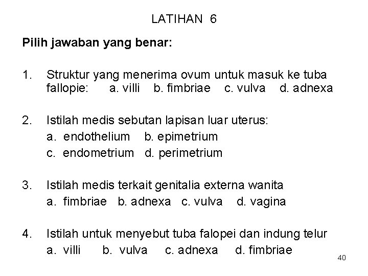 LATIHAN 6 Pilih jawaban yang benar: 1. Struktur yang menerima ovum untuk masuk ke