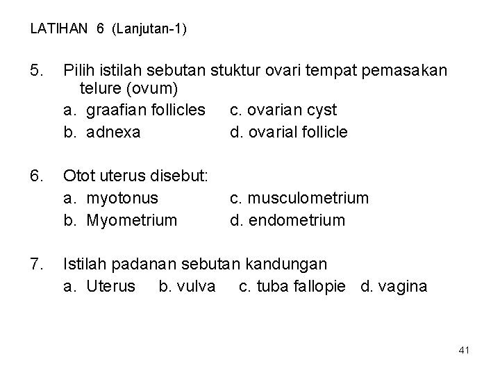LATIHAN 6 (Lanjutan-1) 5. Pilih istilah sebutan stuktur ovari tempat pemasakan telure (ovum) a.