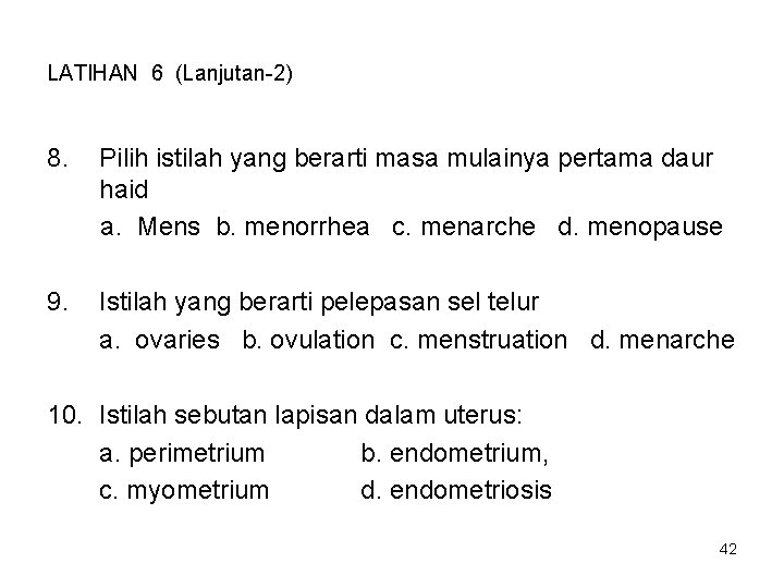 LATIHAN 6 (Lanjutan-2) 8. Pilih istilah yang berarti masa mulainya pertama daur haid a.