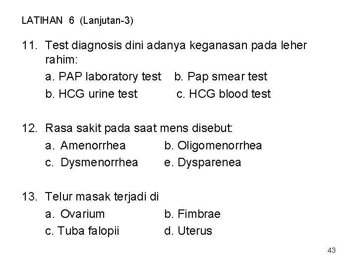 LATIHAN 6 (Lanjutan-3) 11. Test diagnosis dini adanya keganasan pada leher rahim: a. PAP