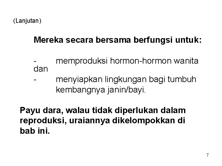 (Lanjutan) Mereka secara bersama berfungsi untuk: memproduksi hormon-hormon wanita dan menyiapkan lingkungan bagi tumbuh