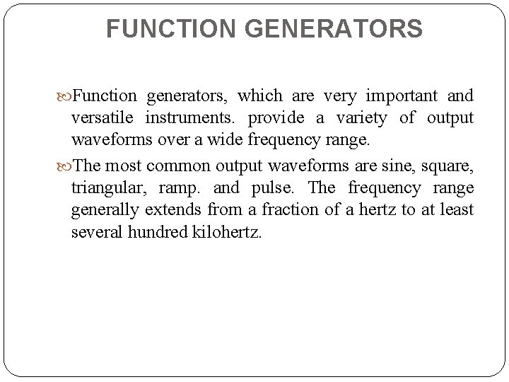 FUNCTION GENERATORS Function generators, which are very important and versatile instruments. provide a variety