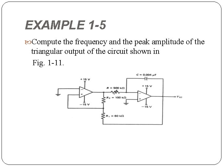 EXAMPLE 1 -5 Compute the frequency and the peak amplitude of the triangular output