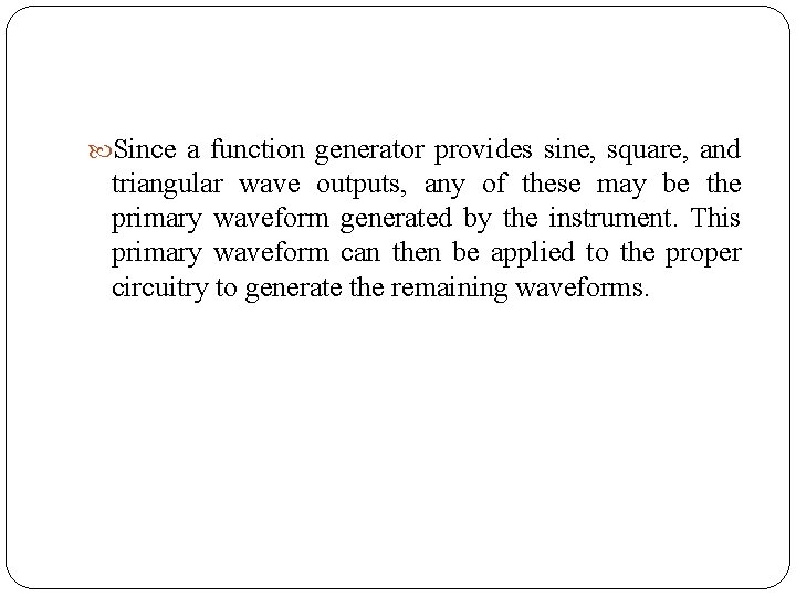  Since a function generator provides sine, square, and triangular wave outputs, any of