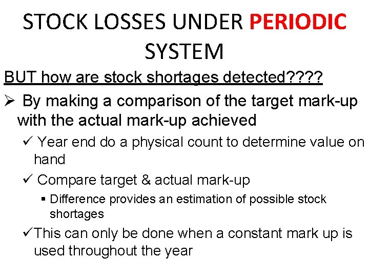 STOCK LOSSES UNDER PERIODIC SYSTEM BUT how are stock shortages detected? ? Ø By STOCK LOSSES UNDER PERIODIC SYSTEM BUT how are stock shortages detected? ? Ø By