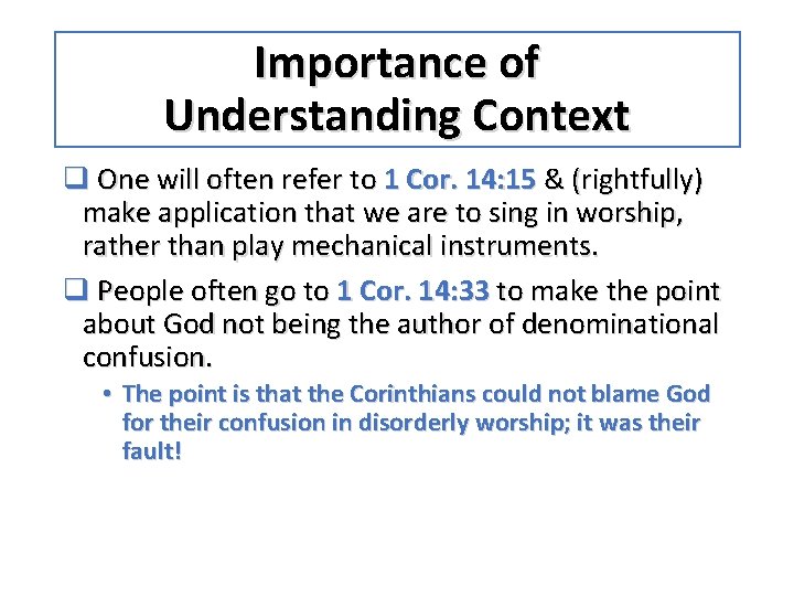 Importance of Understanding Context q One will often refer to 1 Cor. 14: 15