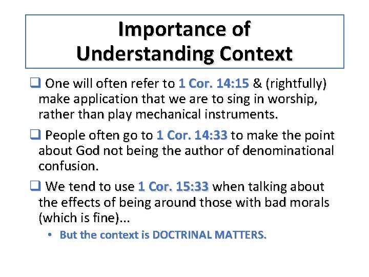 Importance of Understanding Context q One will often refer to 1 Cor. 14: 15