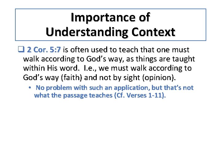 Importance of Understanding Context q 2 Cor. 5: 7 is often used to teach