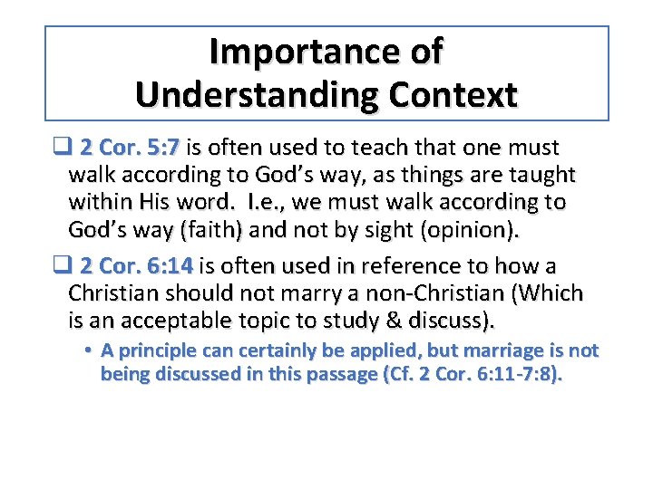 Importance of Understanding Context q 2 Cor. 5: 7 is often used to teach