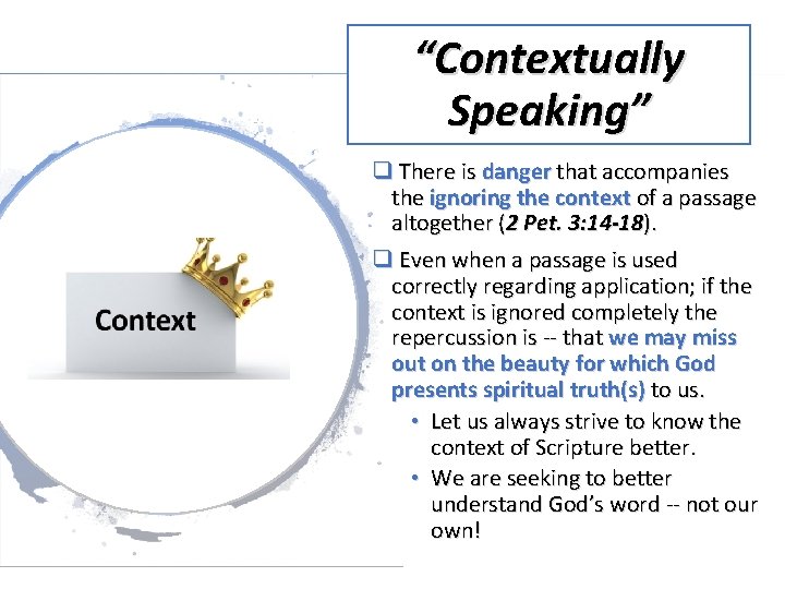 “Contextually Speaking” q There is danger that accompanies the ignoring the context of a