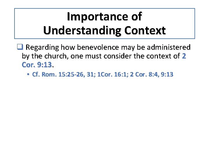 Importance of Understanding Context q Regarding how benevolence may be administered by the church,
