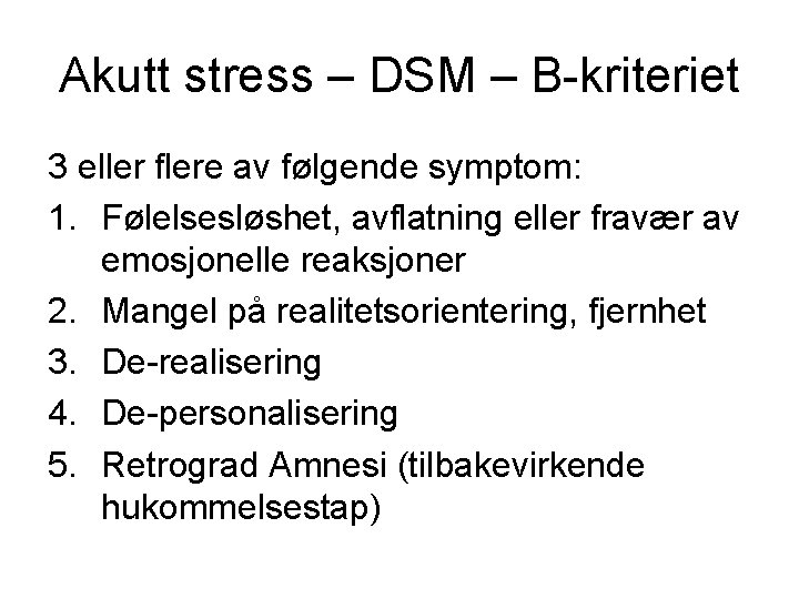 Akutt stress – DSM – B-kriteriet 3 eller flere av følgende symptom: 1. Følelsesløshet,