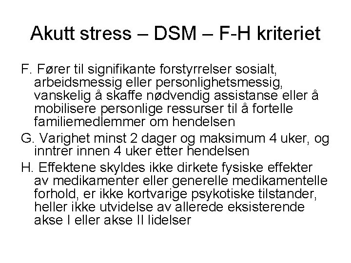 Akutt stress – DSM – F-H kriteriet F. Fører til signifikante forstyrrelser sosialt, arbeidsmessig