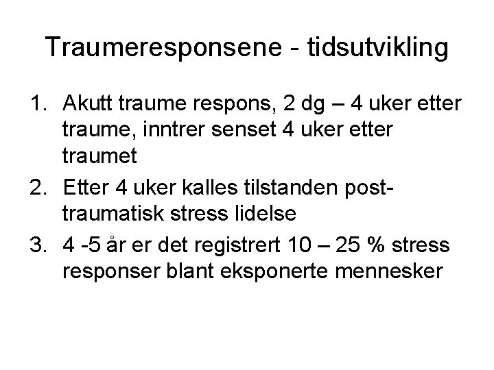 Traumeresponsene - tidsutvikling 1. Akutt traume respons, 2 dg – 4 uker etter traume,