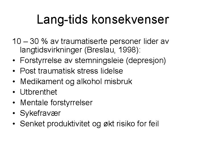 Lang-tids konsekvenser 10 – 30 % av traumatiserte personer lider av langtidsvirkninger (Breslau, 1998):