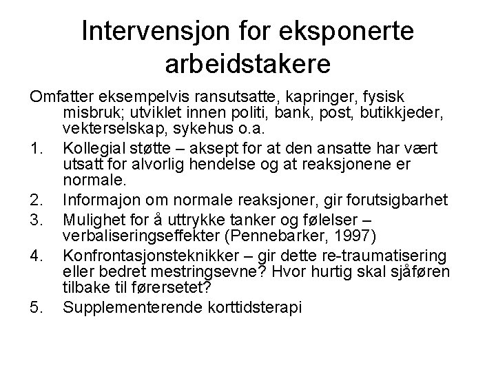 Intervensjon for eksponerte arbeidstakere Omfatter eksempelvis ransutsatte, kapringer, fysisk misbruk; utviklet innen politi, bank,