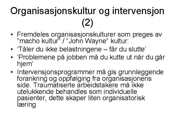 Organisasjonskultur og intervensjon (2) • Fremdeles organisasjonskulturer som preges av ”macho kultur” / ”John