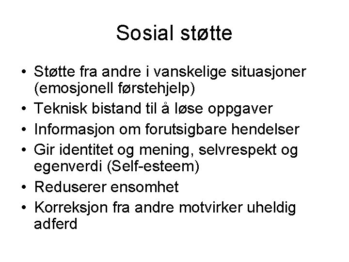 Sosial støtte • Støtte fra andre i vanskelige situasjoner (emosjonell førstehjelp) • Teknisk bistand