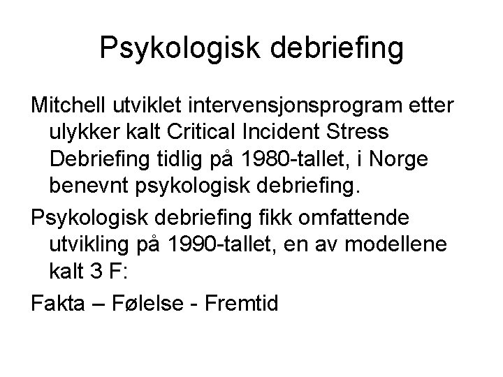 Psykologisk debriefing Mitchell utviklet intervensjonsprogram etter ulykker kalt Critical Incident Stress Debriefing tidlig på