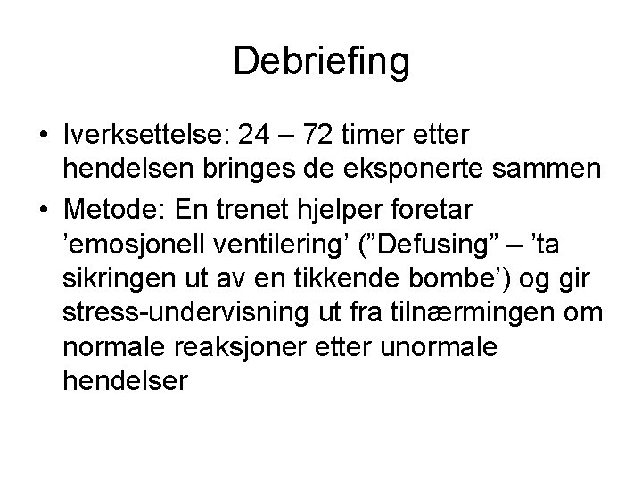 Debriefing • Iverksettelse: 24 – 72 timer etter hendelsen bringes de eksponerte sammen •