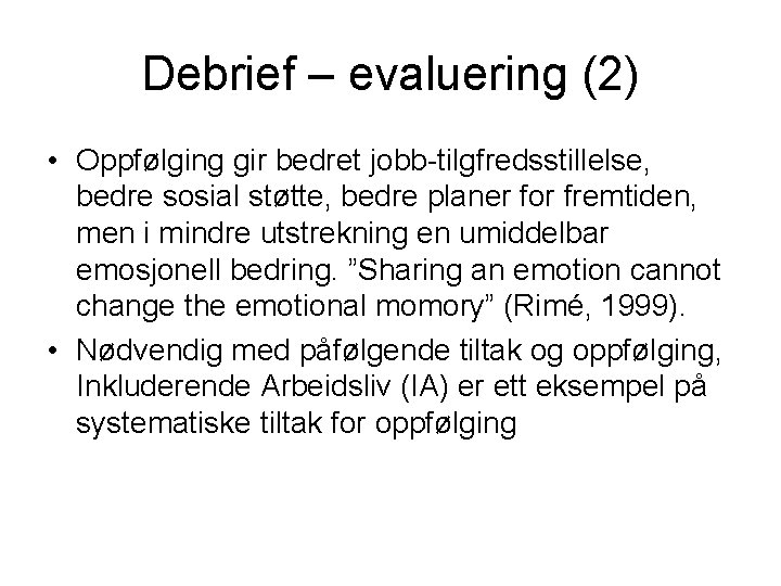 Debrief – evaluering (2) • Oppfølging gir bedret jobb-tilgfredsstillelse, bedre sosial støtte, bedre planer