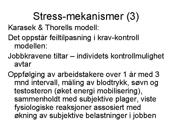 Stress-mekanismer (3) Karasek & Thorells modell: Det oppstår feiltilpasning i krav-kontroll modellen: Jobbkravene tiltar