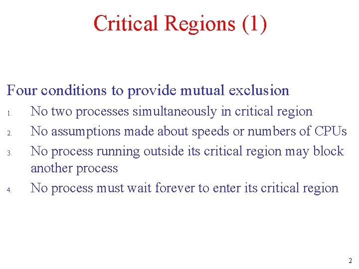 Critical Regions (1) Four conditions to provide mutual exclusion 1. 2. 3. 4. No