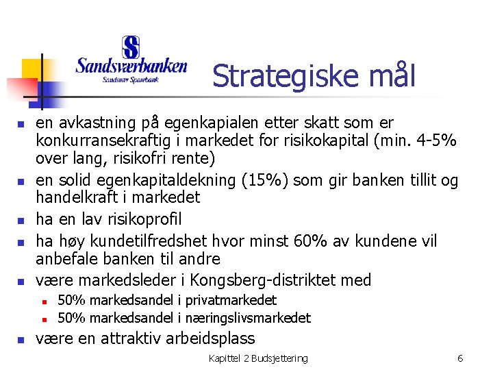 Strategiske mål n n n en avkastning på egenkapialen etter skatt som er konkurransekraftig