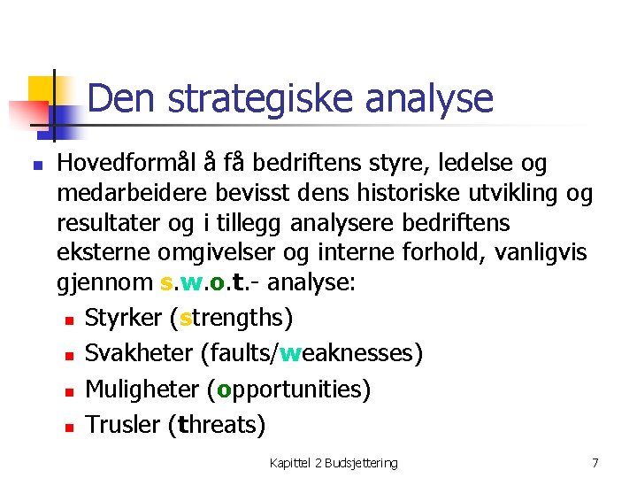 Den strategiske analyse n Hovedformål å få bedriftens styre, ledelse og medarbeidere bevisst dens