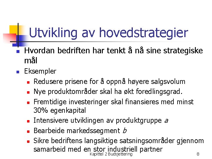 Utvikling av hovedstrategier n n Hvordan bedriften har tenkt å nå sine strategiske mål