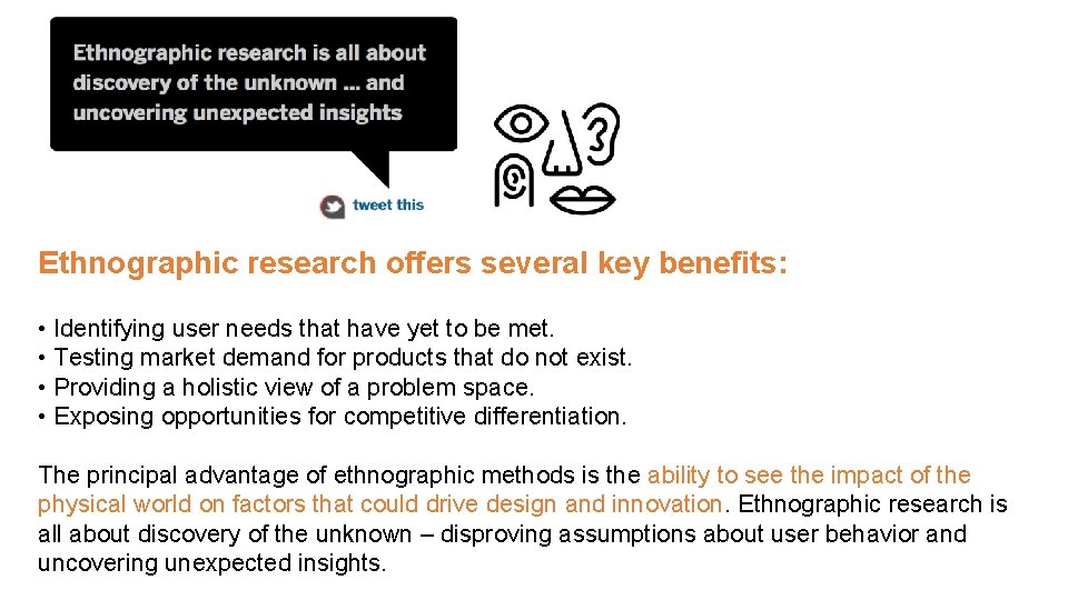 Ethnographic research offers several key benefits: • Identifying user needs that have yet to