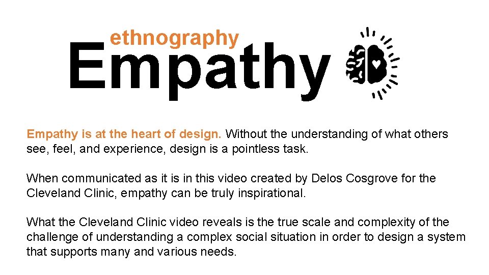 ethnography Empathy is at the heart of design. Without the understanding of what others