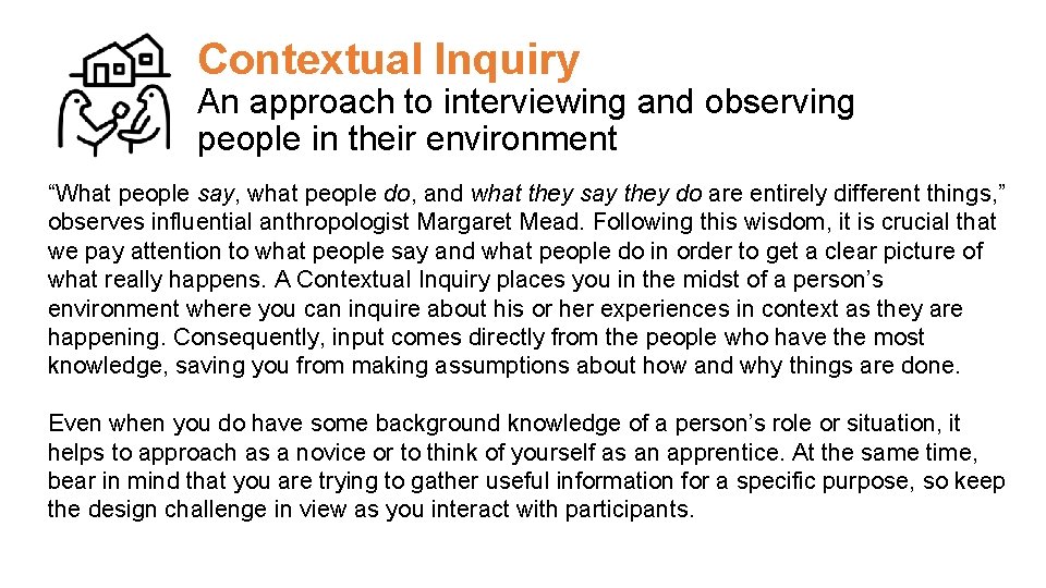 Contextual Inquiry An approach to interviewing and observing people in their environment “What people