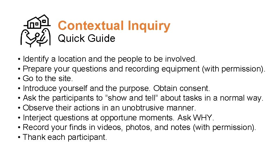 Contextual Inquiry Quick Guide • Identify a location and the people to be involved.