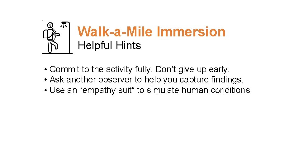 Walk-a-Mile Immersion Helpful Hints • Commit to the activity fully. Don’t give up early.