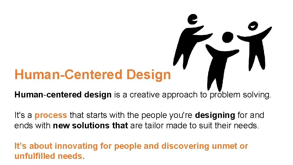 Human-Centered Design Human-centered design is a creative approach to problem solving. It's a process