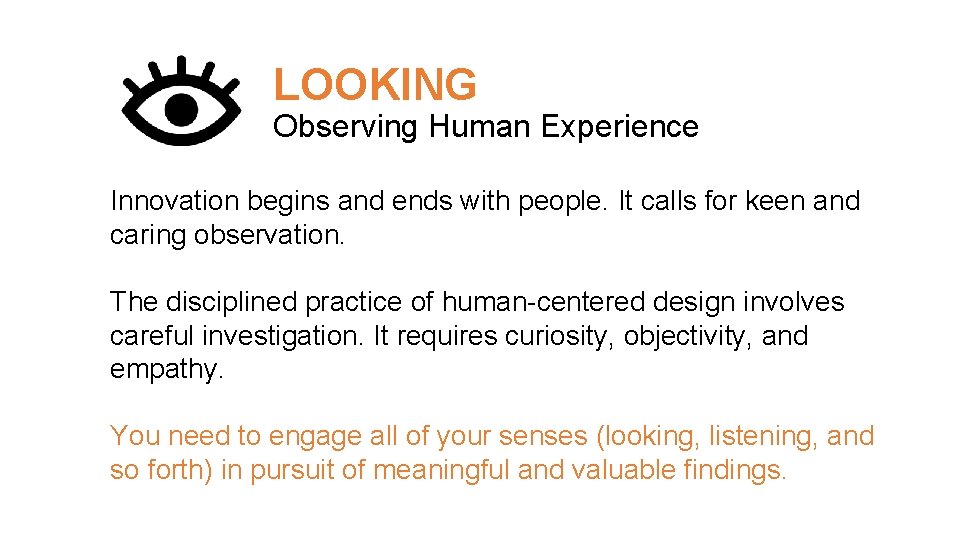 LOOKING Observing Human Experience Innovation begins and ends with people. It calls for keen