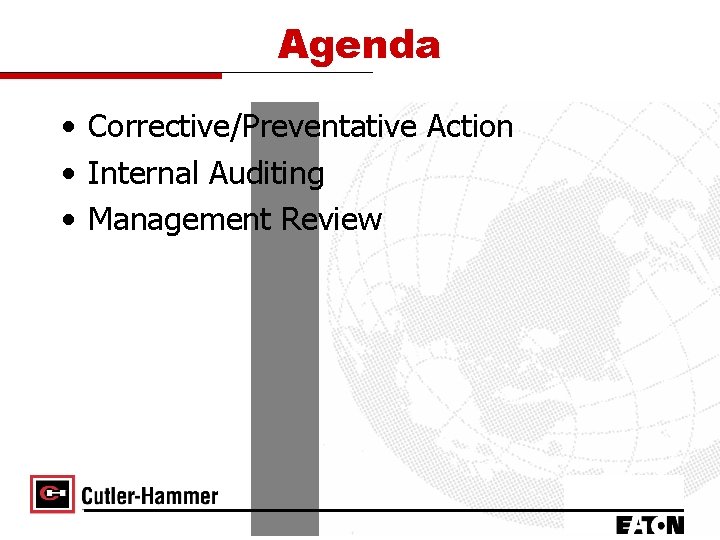 Agenda • Corrective/Preventative Action • Internal Auditing • Management Review 