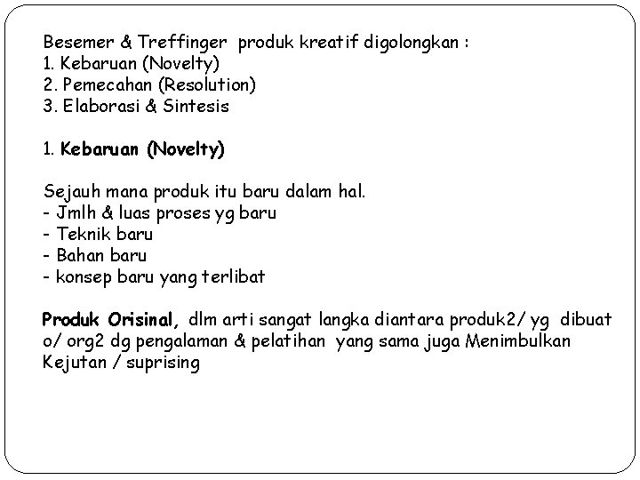 Besemer & Treffinger produk kreatif digolongkan : 1. Kebaruan (Novelty) 2. Pemecahan (Resolution) 3.