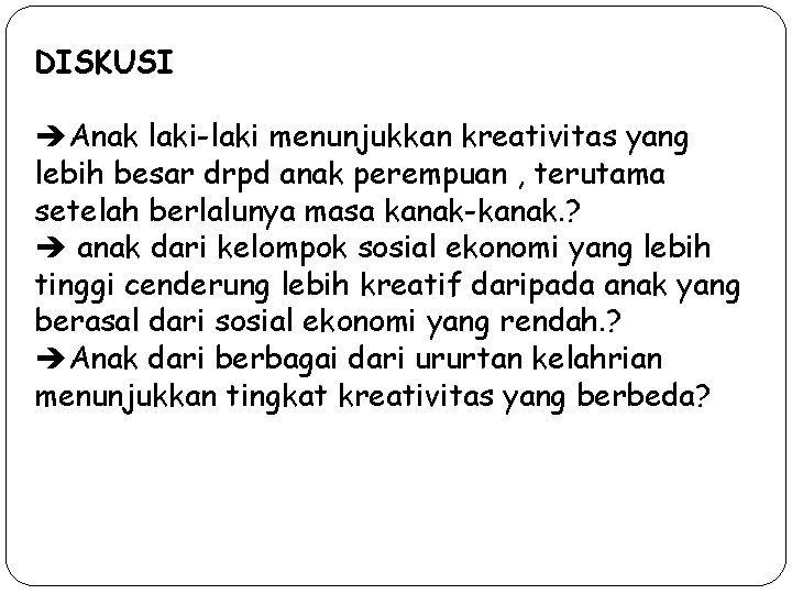 DISKUSI èAnak laki-laki menunjukkan kreativitas yang lebih besar drpd anak perempuan , terutama setelah