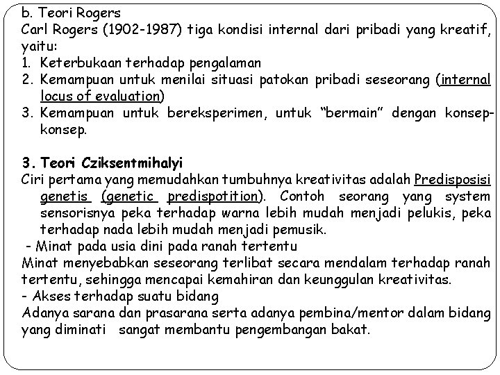 b. Teori Rogers Carl Rogers (1902 -1987) tiga kondisi internal dari pribadi yang kreatif,