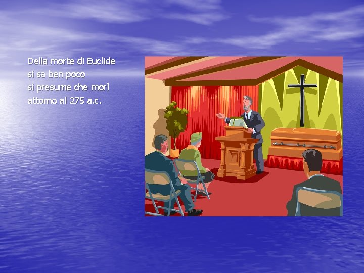 Della morte di Euclide si sa ben poco si presume che morì attorno al Della morte di Euclide si sa ben poco si presume che morì attorno al