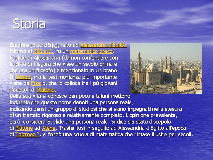 Storia Euclide (Ευκλείδης), nato ad Alessandria d'Egitto intorno al 365 a. C. , fu Storia Euclide (Ευκλείδης), nato ad Alessandria d'Egitto intorno al 365 a. C. , fu
