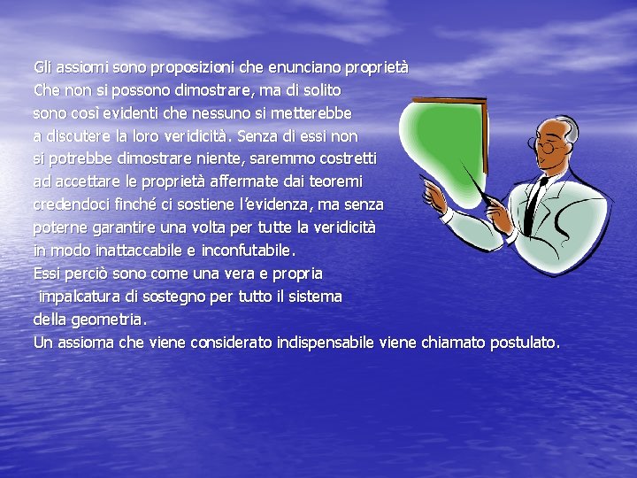 Gli assiomi sono proposizioni che enunciano proprietà Che non si possono dimostrare, ma di Gli assiomi sono proposizioni che enunciano proprietà Che non si possono dimostrare, ma di