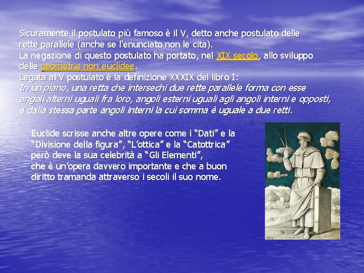 Sicuramente il postulato più famoso è il V, detto anche postulato delle rette parallele Sicuramente il postulato più famoso è il V, detto anche postulato delle rette parallele