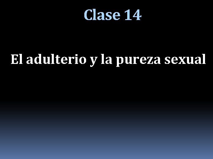 Clase 14 El adulterio y la pureza sexual 