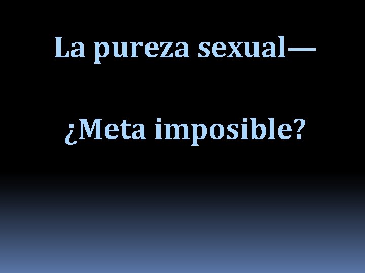 La pureza sexual— ¿Meta imposible? 